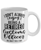 Funny Customs Officer Mug I Dont Always Enjoy Being a Retired Customs Officer Oh Wait Yes I Do Coffee Cup White