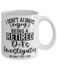 Funny District Attorneys Investigator Mug I Dont Always Enjoy Being a Retired DAs Investigator Oh Wait Yes I Do Coffee Cup White