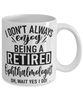 Funny Ophthalmologist Mug I Dont Always Enjoy Being a Retired Ophthalmologist Oh Wait Yes I Do Coffee Cup White