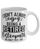 Funny Osteopath Mug I Dont Always Enjoy Being a Retired Osteopath Oh Wait Yes I Do Coffee Cup White