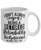 Funny Reliability Technician Mug I Dont Always Enjoy Being a Retired Reliability Tech Oh Wait Yes I Do Coffee Cup White