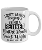 Funny Mental Health Social Worker Mug I Dont Always Enjoy Being a Retired Mental Health Social Worker Oh Wait Yes I Do Coffee Cup White