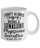 Funny Physician Executive Mug I Dont Always Enjoy Being a Retired Physician Executive Oh Wait Yes I Do Coffee Cup White