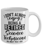 Funny Science Technician Mug I Dont Always Enjoy Being a Retired Science Tech Oh Wait Yes I Do Coffee Cup White