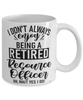 Funny Resource Officer Mug I Dont Always Enjoy Being a Retired Resource Officer Oh Wait Yes I Do Coffee Cup White