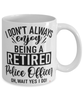 Funny Police Officer Mug I Dont Always Enjoy Being a Retired Police Officer Oh Wait Yes I Do Coffee Cup White