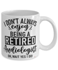 Funny Audiologist Mug I Dont Always Enjoy Being a Retired Audiologist Oh Wait Yes I Do Coffee Cup White