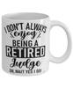 Funny Judge Mug I Dont Always Enjoy Being a Retired Judge Oh Wait Yes I Do Coffee Cup White