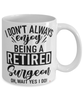 Funny Surgeon Mug I Dont Always Enjoy Being a Retired Surgeon Oh Wait Yes I Do Coffee Cup White