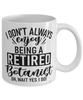 Funny Botanist Mug I Dont Always Enjoy Being a Retired Botanist Oh Wait Yes I Do Coffee Cup White