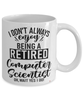 Funny Computer Scientist Mug I Dont Always Enjoy Being a Retired Computer Scientist Oh Wait Yes I Do Coffee Cup White