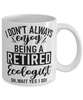 Funny Ecologist Mug I Dont Always Enjoy Being a Retired Ecologist Oh Wait Yes I Do Coffee Cup White