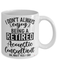 Funny Acoustic Consultant Mug I Dont Always Enjoy Being a Retired Acoustic Consultant Oh Wait Yes I Do Coffee Cup White