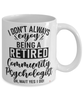 Funny Community Psychologist Mug I Dont Always Enjoy Being a Retired Community Psychologist Oh Wait Yes I Do Coffee Cup White