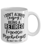 Funny Forensic Psychologist Mug I Dont Always Enjoy Being a Retired Forensic Psychologist Oh Wait Yes I Do Coffee Cup White