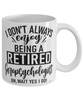 Funny Geropsychologist Mug I Dont Always Enjoy Being a Retired Geropsychologist Oh Wait Yes I Do Coffee Cup White