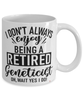 Funny Geneticist Mug I Dont Always Enjoy Being a Retired Geneticist Oh Wait Yes I Do Coffee Cup White