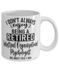 Funny Industrial Organizational Psychologist Mug I Dont Always Enjoy Being a Retired Industrial Org Psychologist Oh Wait Yes I Do Coffee Cup White
