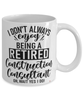 Funny Construction Consultant Mug I Dont Always Enjoy Being a Retired Construction Consultant Oh Wait Yes I Do Coffee Cup White