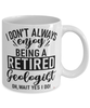 Funny Geologist Mug I Dont Always Enjoy Being a Retired Geologist Oh Wait Yes I Do Coffee Cup White