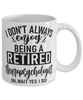Funny Neuropsychologist Mug I Dont Always Enjoy Being a Retired Neuropsychologist Oh Wait Yes I Do Coffee Cup White