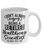 Funny Healthcare Scientist Mug I Dont Always Enjoy Being a Retired Healthcare Scientist Oh Wait Yes I Do Coffee Cup White
