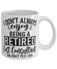 Funny Cost Consultant Mug I Dont Always Enjoy Being a Retired Cost Consultant Oh Wait Yes I Do Coffee Cup White