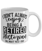 Funny Historian Mug I Dont Always Enjoy Being a Retired Historian Oh Wait Yes I Do Coffee Cup White