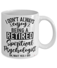 Funny Spiritual Psychologist Mug I Dont Always Enjoy Being a Retired Spiritual Psychologist Oh Wait Yes I Do Coffee Cup White