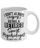 Funny Sport Psychologist Mug I Dont Always Enjoy Being a Retired Sport Psychologist Oh Wait Yes I Do Coffee Cup White