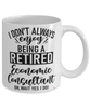 Funny Economic Consultant Mug I Dont Always Enjoy Being a Retired Economic Consultant Oh Wait Yes I Do Coffee Cup White