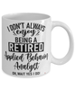 Funny Applied Behavior Analyst Mug I Dont Always Enjoy Being a Retired Applied Behavior Analyst Oh Wait Yes I Do Coffee Cup White