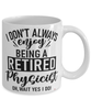 Funny Physicist Mug I Dont Always Enjoy Being a Retired Physicist Oh Wait Yes I Do Coffee Cup White