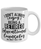 Funny Educational Counselor Mug I Dont Always Enjoy Being a Retired Educational Counselor Oh Wait Yes I Do Coffee Cup White