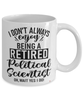 Funny Political Scientist Mug I Dont Always Enjoy Being a Retired Political Scientist Oh Wait Yes I Do Coffee Cup White