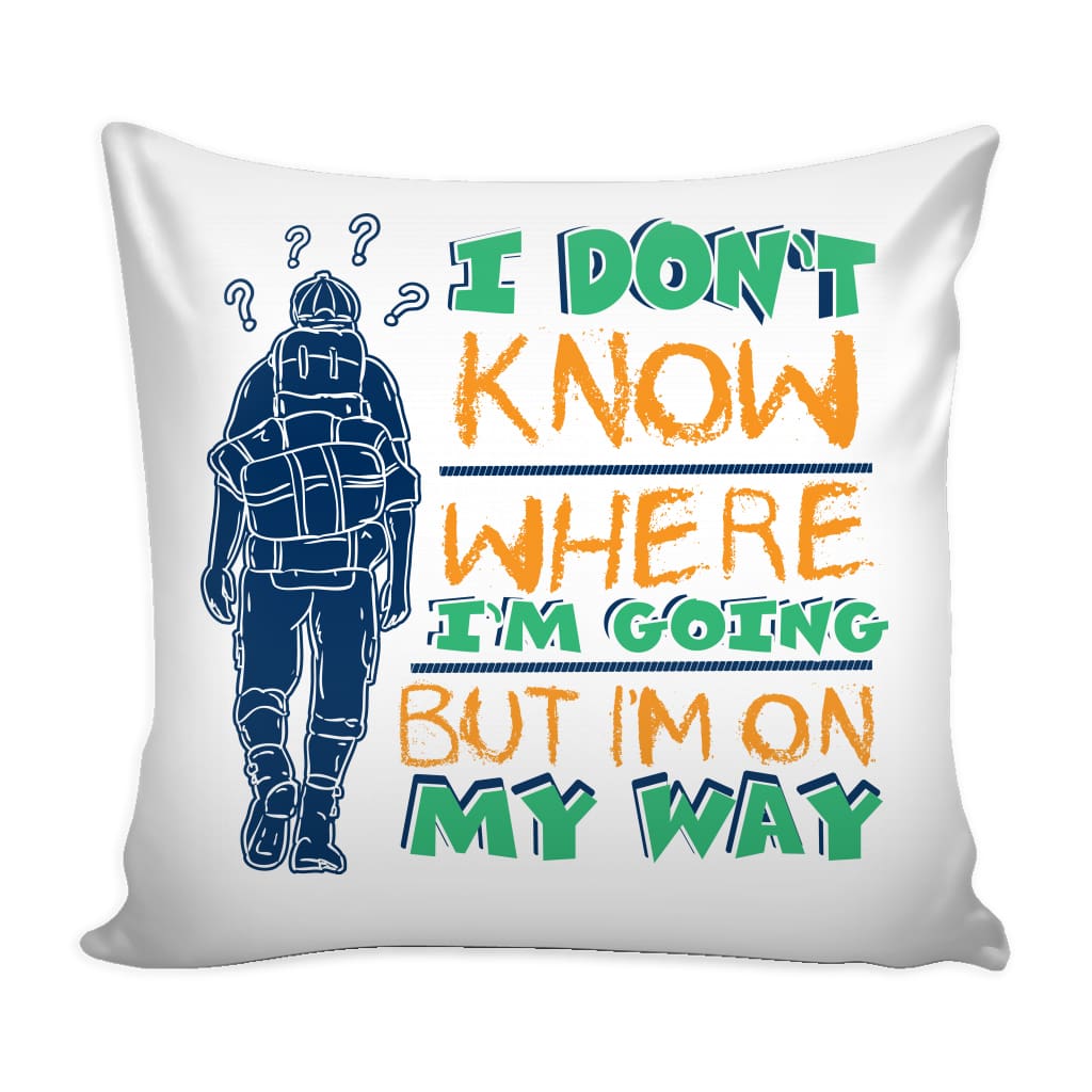 Backpacking Graphic Pillow Cover I Dont Know Where I'm Going But Im On My Way