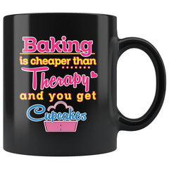Baking Is Cheaper Than Therapy And You Get Cupcakes 11oz Black Coffee Mugs