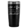 Ballet Travel Mug Life Pointe-less Without Ballet 20oz Stainless Steel Tumbler