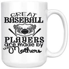 Baseball Mom Mug Great Baseball Players Are Made 15oz White Coffee Mugs