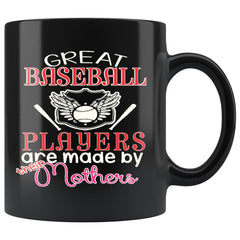 Baseball Mom Mug Great Baseball Players Are Made By 11oz Black Coffee Mugs