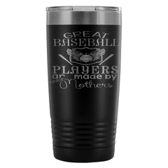 Baseball Mom Travel Mug Great Baseball Players Are 20oz Stainless Steel Tumbler