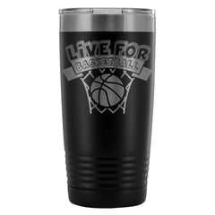 Basketball Travel Mug Live For Basketball 20oz Stainless Steel Tumbler