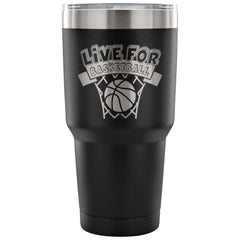 Basketball Travel Mug Live For Basketball 30 oz Stainless Steel Tumbler