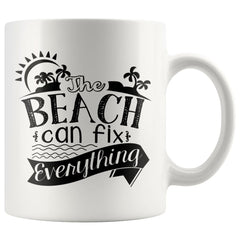 Beach Mug The Beach Can Fix Everything 11oz White Coffee Mugs