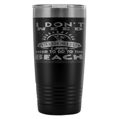 Beach Travel Mug I Dont Need Therapy I Just Need 20oz Stainless Steel Tumbler