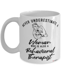 Behavioral Therapist Mug Never Underestimate A Woman Who Is Also A Behavioral Therapist Coffee Cup White
