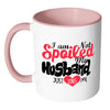 Best Wife Mug I Am Not Spoiled My Husband Just White 11oz Accent Coffee Mugs