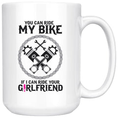 Biker Mug You Can Ride My Bike If I Can Ride Your 15oz White Coffee Mugs