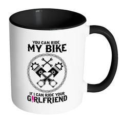 Biker Mug You Can Ride My Bike If I Can Ride Your White 11oz Accent Coffee Mugs