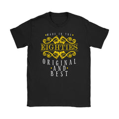 Birthday Tee Made In The Eighties Original And Best Gildan Womens T-Shirt
